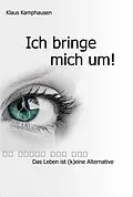 E-Book (epub) Ich bringe mich um! von Klaus Kamphausen
