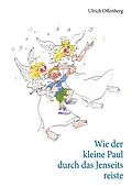 E-Book (epub) Wie der kleine Paul durch das Jenseits reiste von Ulrich Offenberg