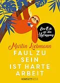 E-Book (epub) Faul zu sein ist harte Arbeit von Martin Liebmann