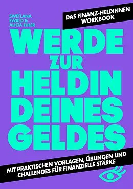 E-Book (pdf) Werde zur Heldin deines Geldes von Swetlana Ewald, Alicia Euler, finanz-heldinnen