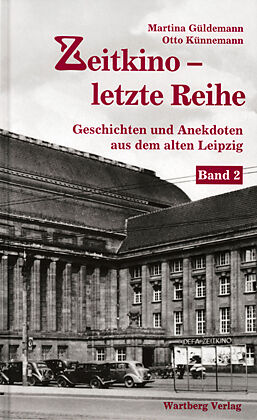 Fester Einband Zeitkino - Letzte Reihe - Geschichten und Anekdoten aus dem alten Leipzig, Band 2 von Martina Güldemann, Otto Künnemann