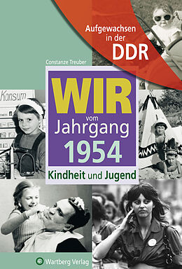 Fester Einband Aufgewachsen in der DDR - Wir vom Jahrgang 1954 - Kindheit und Jugend von Constanze Treuber