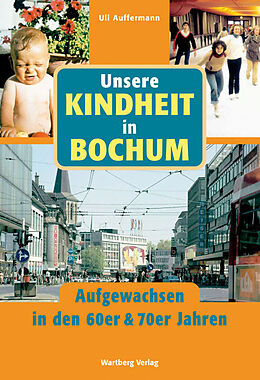 Fester Einband Unsere Kindheit in Bochum - Aufgewachsen in den 60er &amp; 70er Jahren von Uli Auffermann