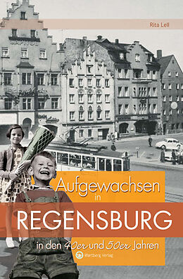 Fester Einband Aufgewachsen in Regensburg in den 40er &amp; 50er Jahren von Rita Lell, Alexandra Stupperich