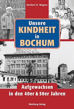 Fester Einband Unsere Kindheit in Bochum in den 40er und 50er Jahren von Norbert H. Wagner