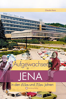 Fester Einband Aufgewachsen in Jena in den 60er &amp; 70er Jahren von Claudia Kanz