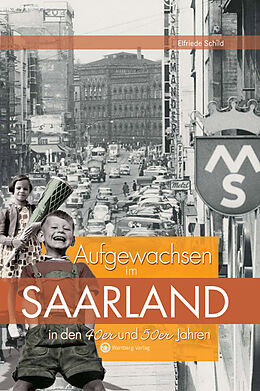 Fester Einband Saarland - Aufgewachsen in den 40er und 50er Jahren von Elfriede Schild
