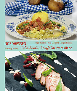 Fester Einband Küchenherd trifft Gourmetküche in Nordhessen von Inge Thaetner, Jörg Lantelmé, Jürgen Richter