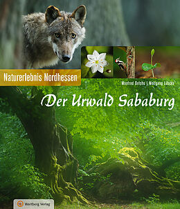 Fester Einband Der Urwald Sababurg - Naturerlebnis Nordhessen von Manfred Delpho, Wolfgang Lübcke