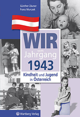 Fester Einband Wir vom Jahrgang 1943 - Kindheit und Jugend in Österreich von Günther Zäuner, Franz Murczek