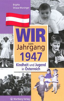 Fester Einband Wir vom Jahrgang 1947 - Kindheit und Jugend in Österreich von Brigitta Strauss-Wurzinger