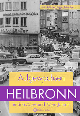 Fester Einband Aufgewachsen in Heilbronn in den 50er und 60er Jahren von Jürgen Schedler, Ulrich Maier