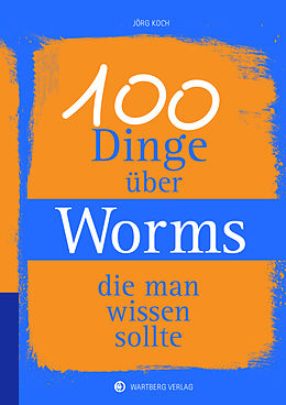 Fester Einband 100 Dinge über Worms, die man wissen sollte von Jörg Koch