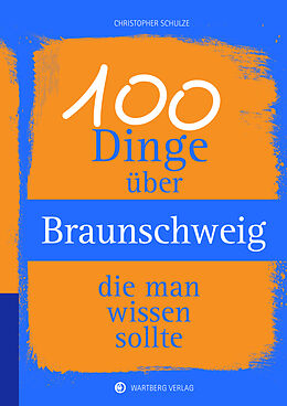 Fester Einband 100 Dinge über Braunschweig, die man wissen sollte von Christopher Schulze