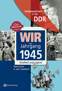 Fester Einband Aufgewachsen in der DDR - Wir vom Jahrgang 1945 - Kindheit und Jugend von Heidi Gruner, Haselbach K., J. Haselbach