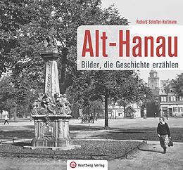 Fester Einband Alt-Hanau - Bilder die Geschichte erzählen von Richard Schaffer-Hartmann