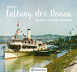 Fester Einband Entlang der Donau - Eine Reise in historischen Farbansichten von Henning Jost