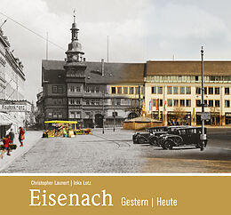 Fester Einband Eisenach - gestern und heute von Christopher Launert, Ina Lotz