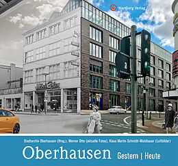 Fester Einband Oberhausen - gestern und heute von Stadtarchiv Oberhausen (Hrsg.), Werner (Fotograf) Otto, Klaus Martin (Fotograf) Schmidt-Waldbauer