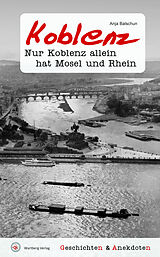 Fester Einband Geschichten &amp; Anekdoten aus Koblenz von Anja Balschun