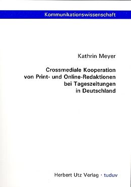 E-Book (pdf) Crossmediale Kooperation von Print- und Online-Redaktionen bei Tageszeitungen in Deutschland von Kathrin Meyer