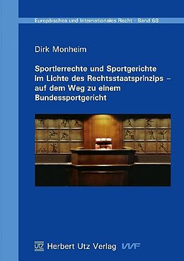 Kartonierter Einband Sportlerrechte und Sportgerichte im Lichte des Rechtsstaatsprinzips - auf dem Weg zu einem Bundessportgericht von Dirk Monheim