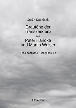 Kartonierter Einband Grautöne der Transzendenz bei Peter Handke und Martin Walser von Stefan Knobloch