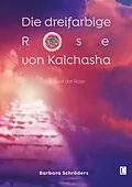 E-Book (pdf) Die dreifarbige Rose von Kalchasha von Barbara Schröders
