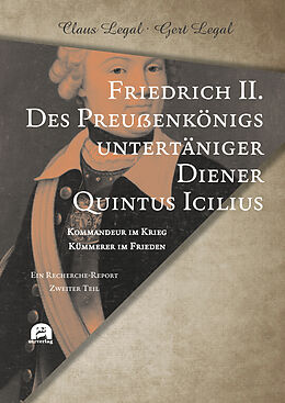 Kartonierter Einband Friedrich II.  Des Preußenkönigs untertäniger Diener Quintus Icilius von Claus Legal, Gert Legal