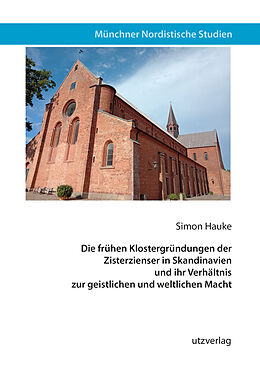 Kartonierter Einband Die frühen Klostergründungen der Zisterzienser in Skandinavien und ihr Verhältnis zur geistlichen und weltlichen Macht von Simon Hauke