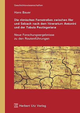 E-Book (pdf) Die römischen Fernstraßen zwischen Iller und Salzach nach dem Itinerarium Antonini und der Tabula Peutingeriana von Hans Bauer