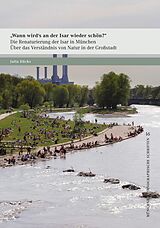 E-Book (pdf) »Wann wird's an der Isar wieder schön?« - Die Renaturierung der Isar in München von Julia Düchs