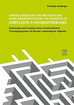 E-Book (pdf) Erwerb kognitiver und methodischer Handlungskompetenzen zur Bearbeitung komplexer Planungsprobleme von Christoph Hemberger