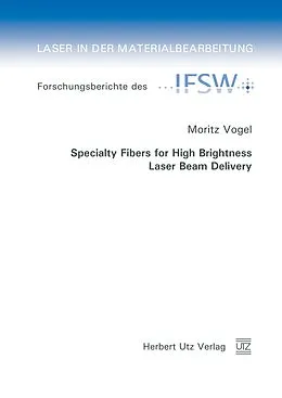 E-Book (pdf) Specialty Fibers for High Brightness Laser Beam Delivery von Moritz Vogel
