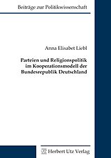 E-Book (pdf) Parteien und Religionspolitik im Kooperationsmodell der Bundesrepublik Deutschland von Anna Elisabet Liebl