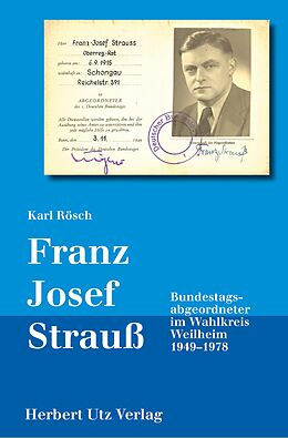 E-Book (pdf) Franz Josef Strauß - Bundestagsabgeordneter im Wahlkreis Weilheim 1949-1978 von Karl Rösch