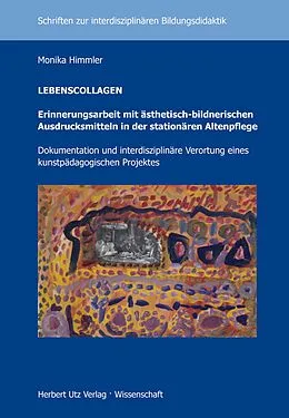 E-Book (pdf) LEBENSCOLLAGEN - Erinnerungsarbeit mit ästhetisch-bildnerischen Ausdrucksmitteln in der stationären Altenpflege von Monika Himmler