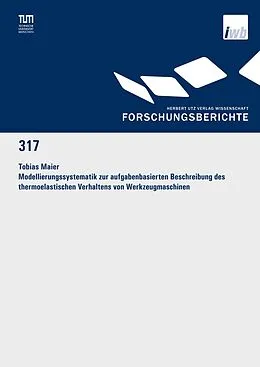 E-Book (pdf) Modellierungssystematik zur aufgabenbasierten Beschreibung des thermoelastischen Verhaltens von Werkzeugmaschinen von Tobias Maier