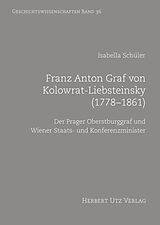 E-Book (pdf) Franz Anton Graf von Kolowrat-Liebsteinsky (1778-1861) von Isabella Schüler