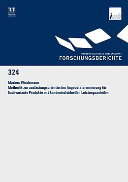 E-Book (pdf) Methodik zur auslastungsorientierten Angebotsterminierung für hochvariante Produkte mit kundenindividuellen Leistungsanteilen von Markus Wiedemann