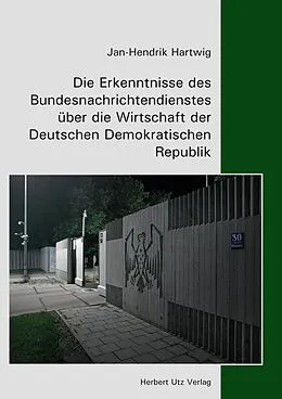 E-Book (pdf) Die Erkenntnisse des Bundesnachrichtendienstes über die Wirtschaft der Deutschen Demokratischen Republik von Jan-Hendrik Hartwig