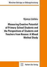 E-Book (pdf) Measuring Creative Potential of Primary School Students and the Perspectives of Students and Teachers from Kosovo: A Mixed Method Study von Njomza Llullaku