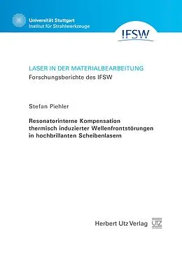 E-Book (pdf) Resonatorinterne Kompensation thermisch induzierter Wellenfrontstörungen in hochbrillanten Scheibenlasern von Stefan Piehler