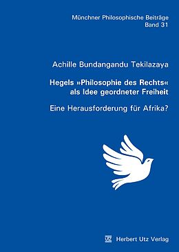 E-Book (pdf) Hegels »Philosophie des Rechts« als Idee geordneter Freiheit von Achille Bundangandu Tekilazaya