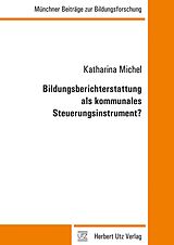 E-Book (pdf) Bildungsberichterstattung als kommunales Steuerungsinstrument? von Katharina Michel