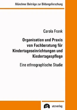 E-Book (pdf) Organisation und Praxis von Fachberatung für Kindertageseinrichtungen und Kindertagespflege von Carola Frank