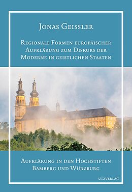 E-Book (pdf) Regionale Formen europäischer Aufklärung zum Diskurs der Moderne in geistlichen Staaten von Jonas Geissler