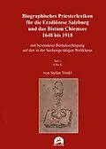 E-Book (pdf) Biographisches Priesterlexikon für die Erzdiözese Salzburg und das Bistum Chiemsee 1648 bis 1918 von 