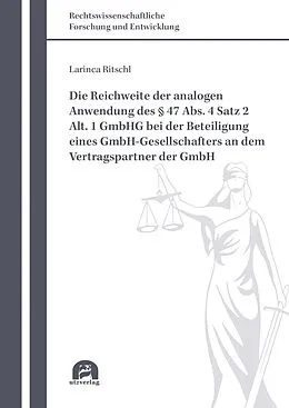 E-Book (pdf) Die Reichweite der analogen Anwendung des § 47 Abs. 4 Satz 2 Alt. 1 GmbHG bei der Beteiligung eines GmbH-Gesellschafters an dem Vertragspartner der GmbH von Larinca Ritschl