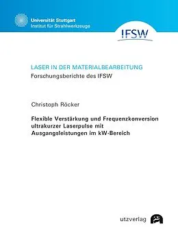 E-Book (pdf) Flexible Verstärkung und Frequenzkonversion ultrakurzer Laserpulse mit Ausgangsleistungen im kW-Bereich von Christoph Röcker